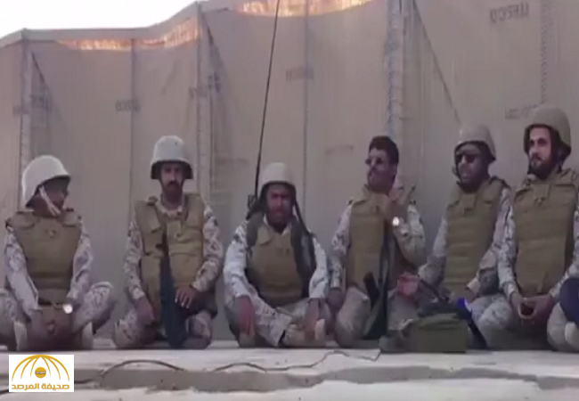 بالفيديو: جنود بالحد الجنوبي ينشدون: "إما النصر يا دار وإلا الشهادة"