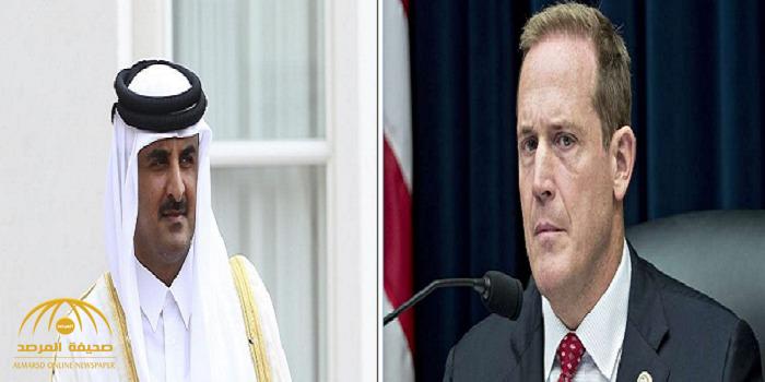 نائب أمريكي يهاجم قطر بشدة .. ويطلب من "ترامب" اتخاذ هذا الإجراء فورا !