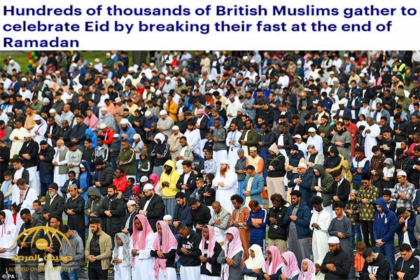 شاهد بالصور .. عدد مهيب من المسلمين البريطانيين يؤدون صلاة عيد الفطر ويتجمعون للاحتفال في عدة مدن بريطانية